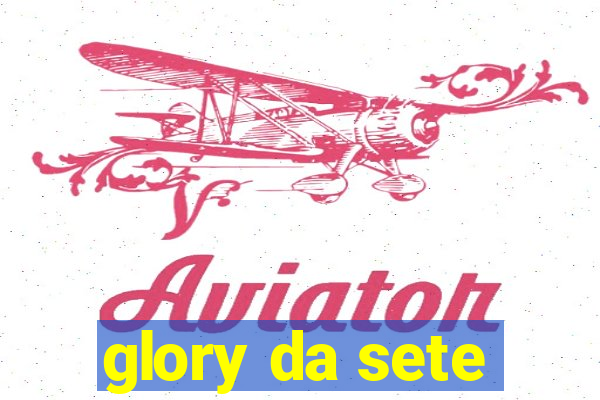 glory da sete